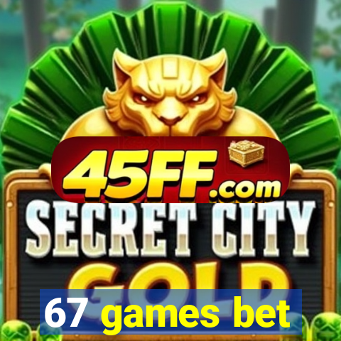 67 games bet